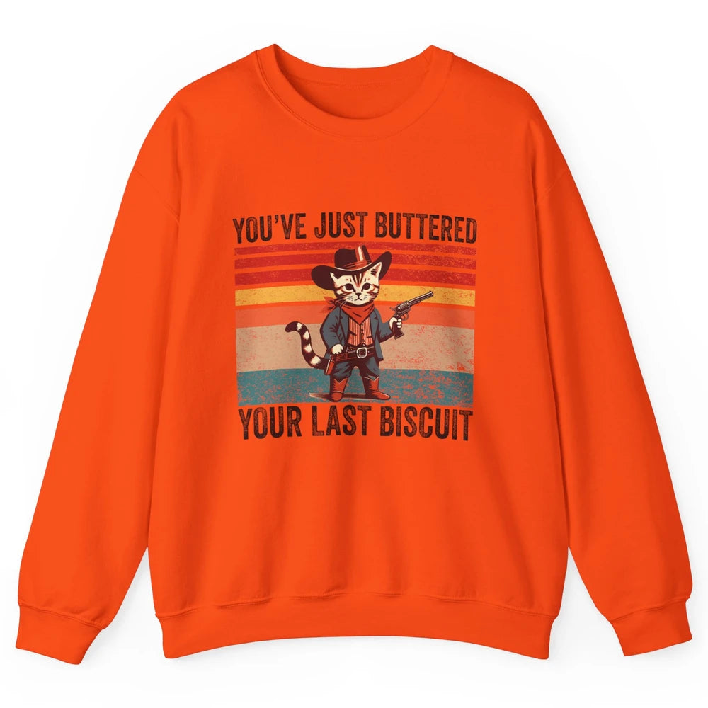 You've Just Buttered Your Last Biscuit Western Country Cat Cowboy Vintage Rodeo Kitten Sarcastic Unisex Crewneck Sweatshirt