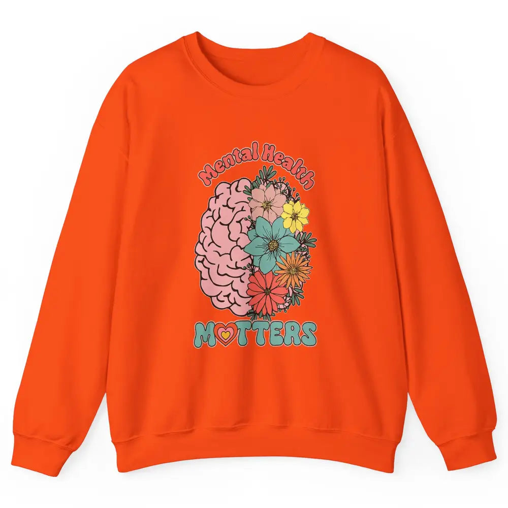 Wildflower Brain End The Stigma Floral Mental Health Matters Unisex Crewneck Sweatshirt