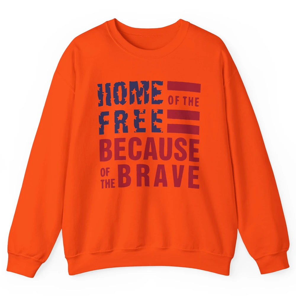 US Flag Home Of The Free Because Of The Brave July 4th Gift Unisex Crewneck Sweatshirt