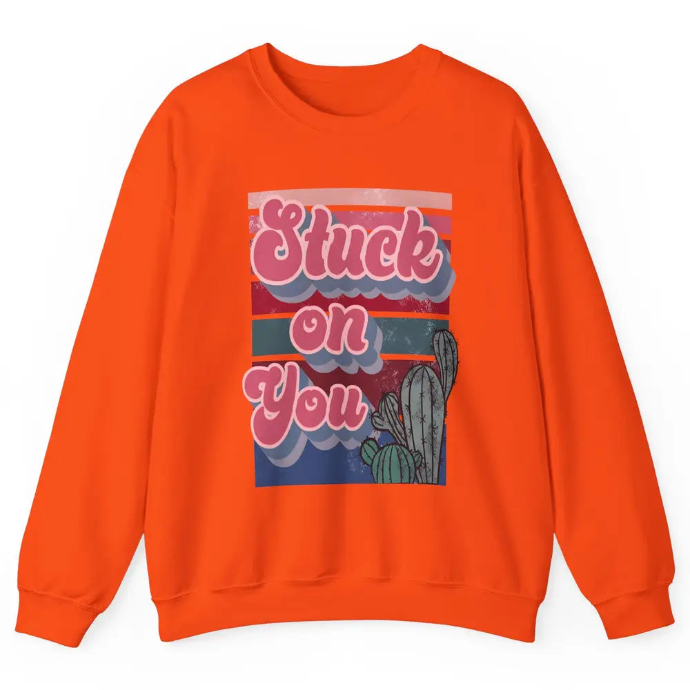 Stuck On You Cactus Plant Vintage Cowboy Valentine Day Retro Unisex Crewneck Sweatshirt