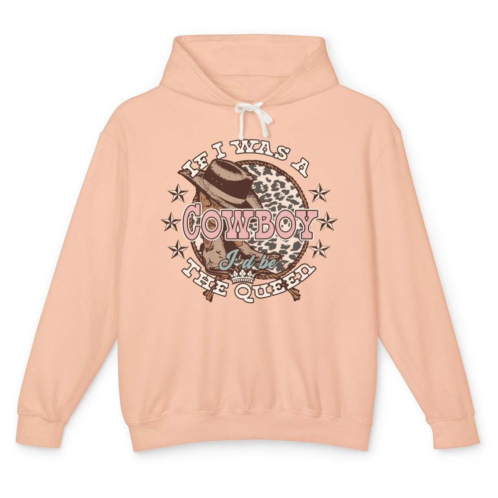 Cowgirl If I Was A Cowboy I'd Be The Queen Western Country Unisex Lightweight Hoodie