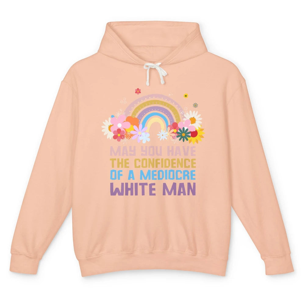 May You Have The Confidence Of A Mediocre White Man Feminist Unisex Lightweight Hoodie