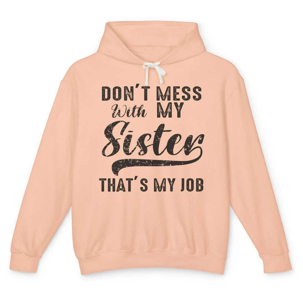 Funny Retro Don't Mess With My Sister That's My Job Sister Unisex Lightweight Hoodie