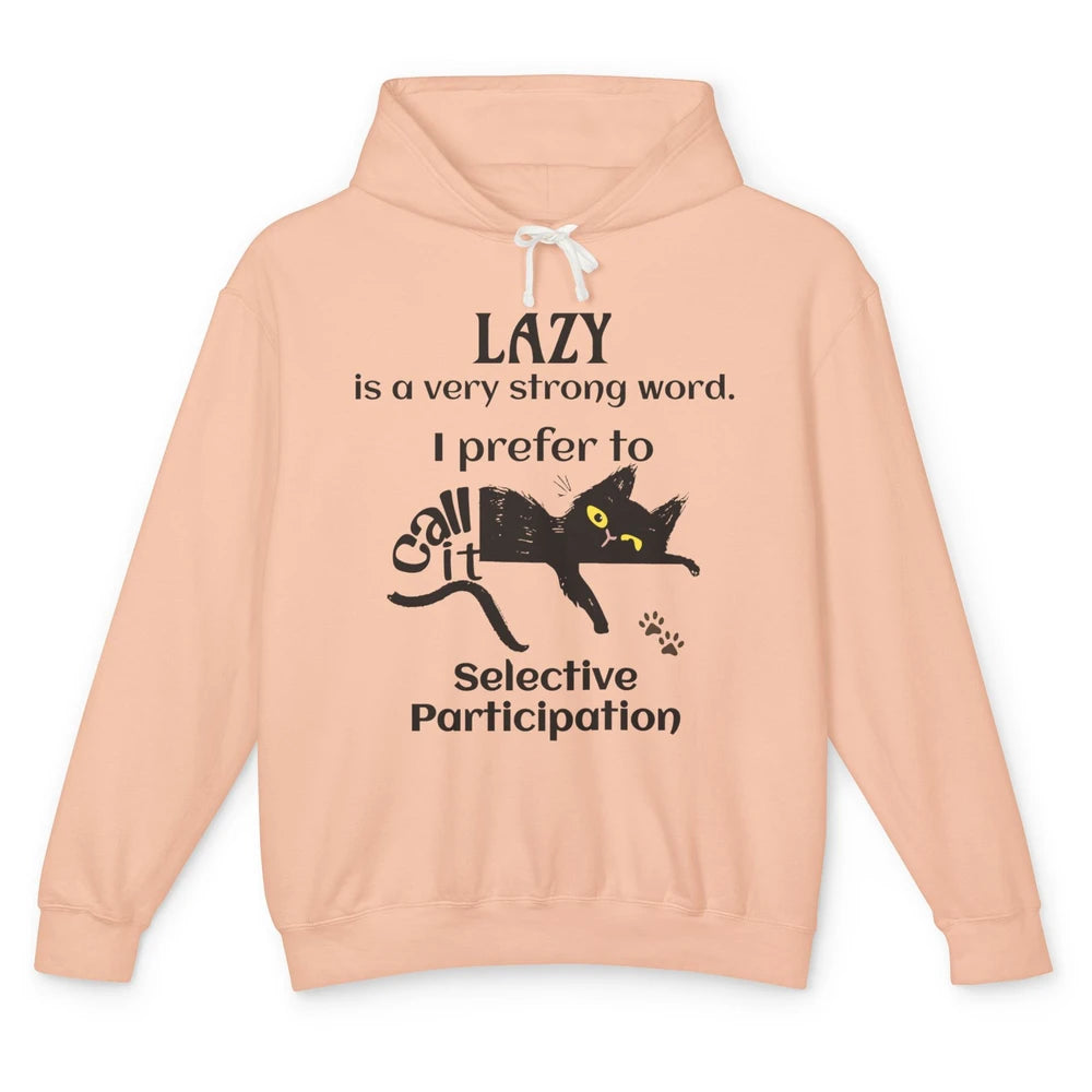 Funny Lazy Cat Prefer Selective Participation Sarcastic Cat Unisex Lightweight Hoodie