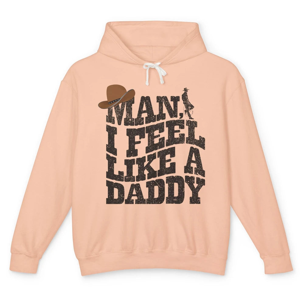 Retro Cowboy Man I Feel Like A Daddy Western Fathers Day Unisex Lightweight Hoodie