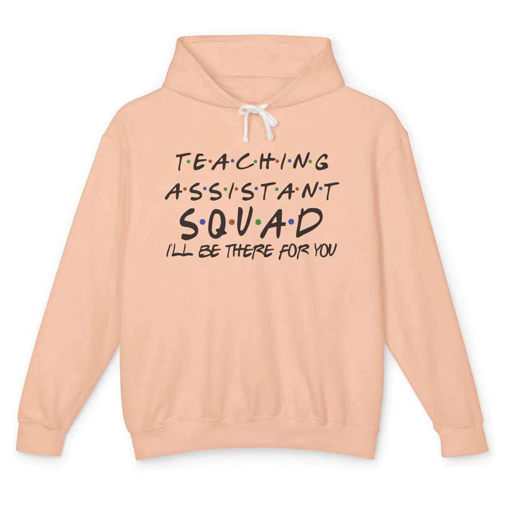 Teaching Assistant I'll Be There For You Appreciation Gift Unisex Lightweight Hoodie