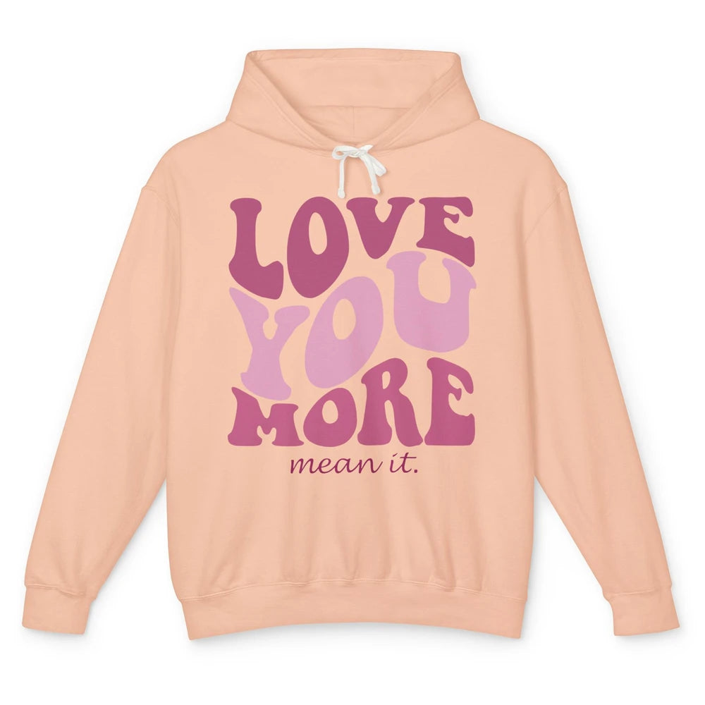 Groovy Love You More Mean It Inspirational Motivational Unisex Lightweight Hoodie