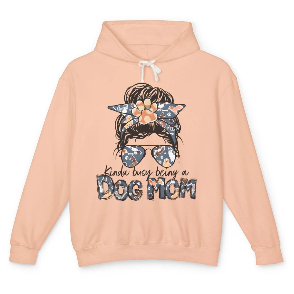 Busy Being A Dog Mom Life Paw Messy Hair Bun Mama Fur Pet Unisex Lightweight Hoodie