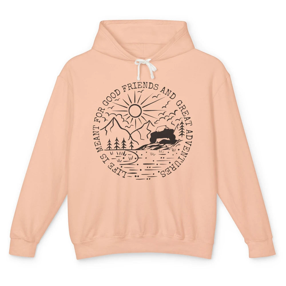 KRX Life Meant For Good Friends Great Adventure ATV UTV Ride Unisex Lightweight Hoodie