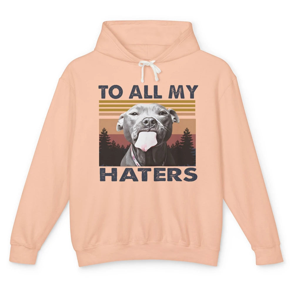 Funny Pitbull To All My Haters Dog Mom Dad Mothers Day Gift Unisex Lightweight Hoodie