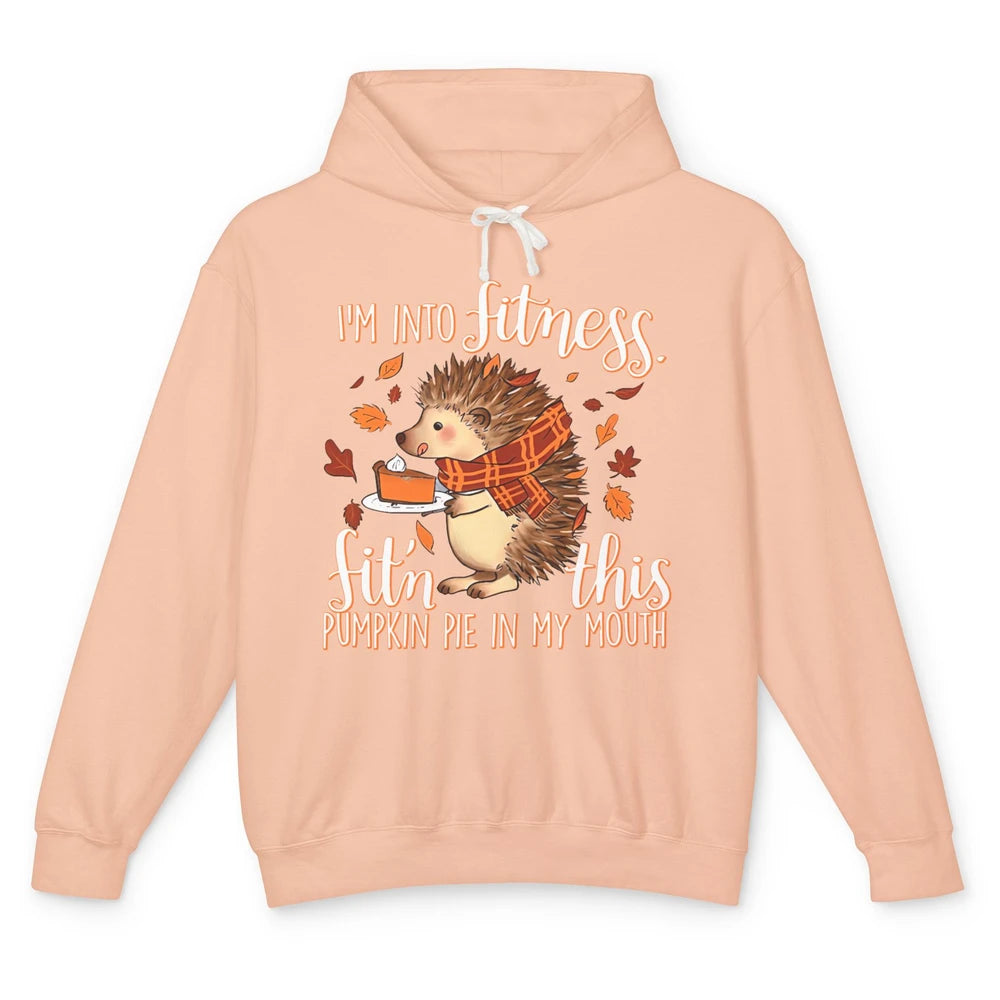 I'm Into Fitness This Pumpkin Pie In My Mouth Hedgehog Fall Unisex Lightweight Hoodie