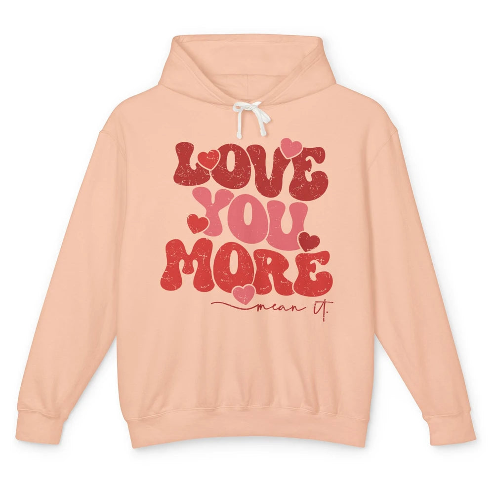 Groovy Love You More Mean It Inspirational Valentines Day Unisex Lightweight Hoodie