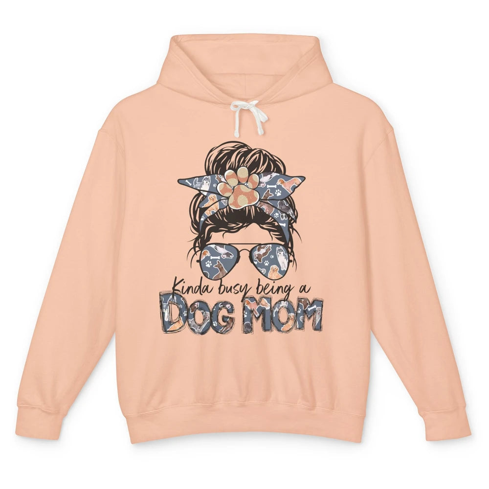 Kinda Busy Being A Dog Mom Messy Bun Hair Glasses Dog Paws Unisex Lightweight Hoodie