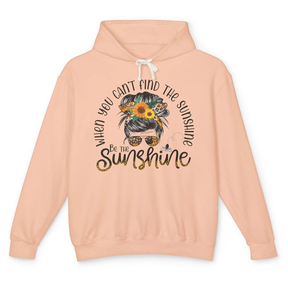 Be The Sunshine Sunflower Positive Mind Messy Hair Bun Woman Unisex Lightweight Hoodie