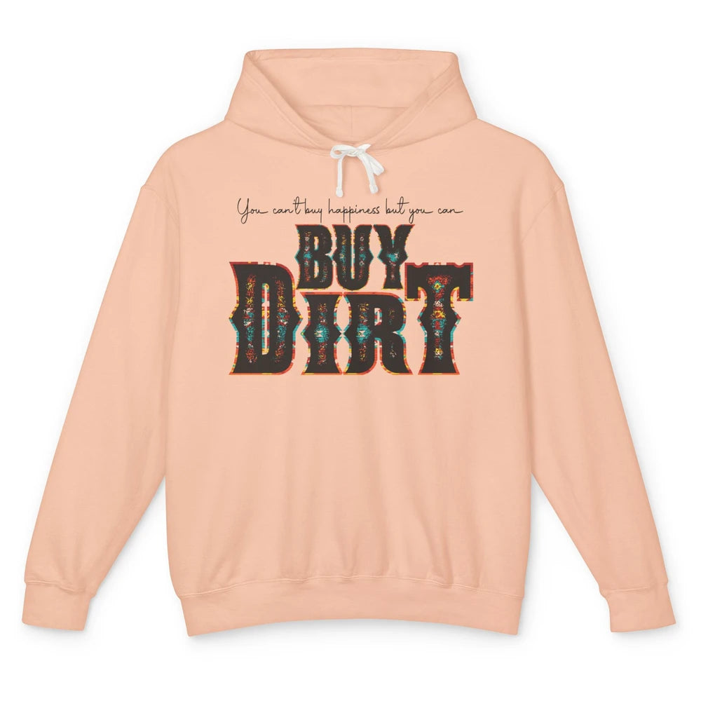 You Can't Buy Happiness But You Can Buy Dirt Western Country Unisex Lightweight Hoodie