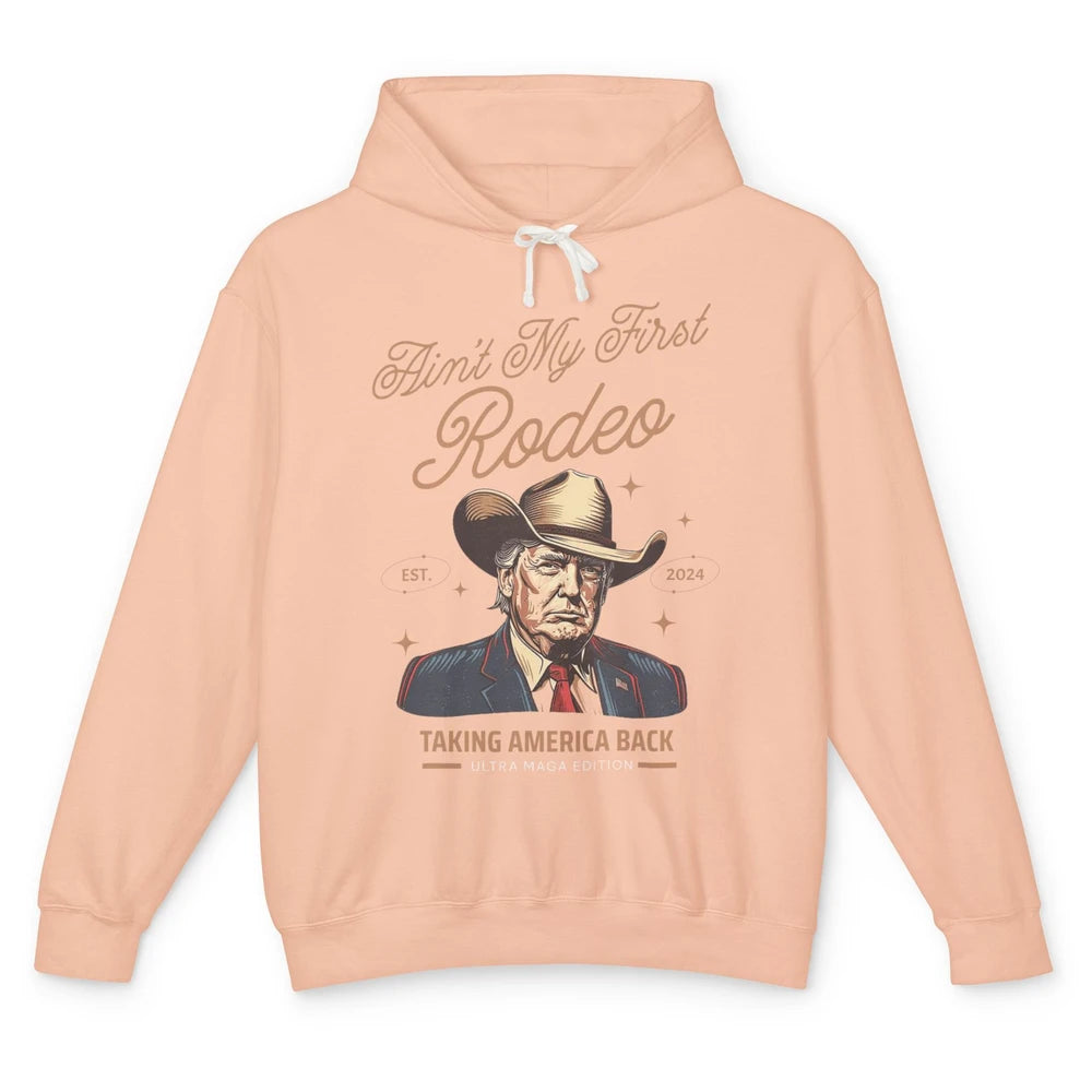 Ain't My First Rodeo Trump Cowboy Taking America Back Western Country Donald Trump Vintage Unisex Lightweight Hoodie