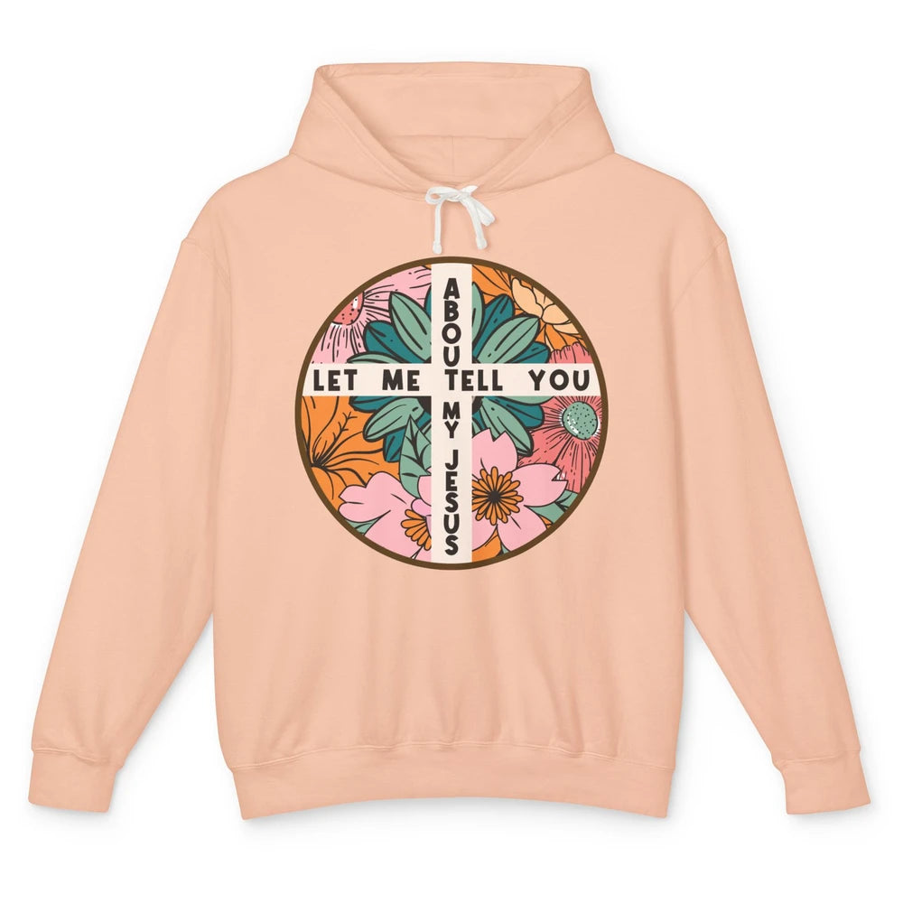 Christian Floral Let Me Tell You About My Jesus Religious Unisex Lightweight Hoodie