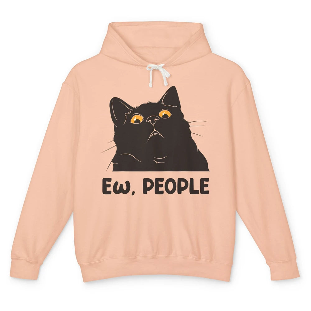 Funny Ew People Black Cat Peeking Pet Sarcastic Owner Life Unisex Lightweight Hoodie