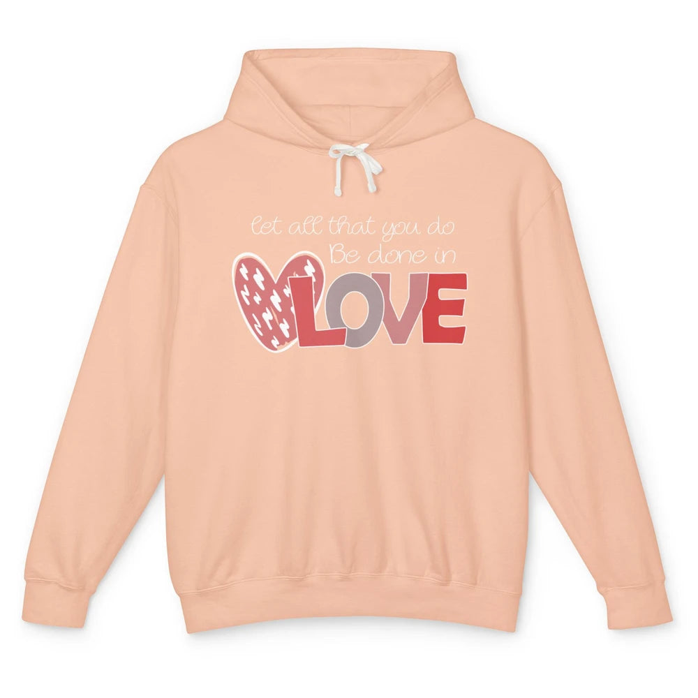 Let All That You Do Be Done In Love Christian Valentines Day Unisex Lightweight Hoodie