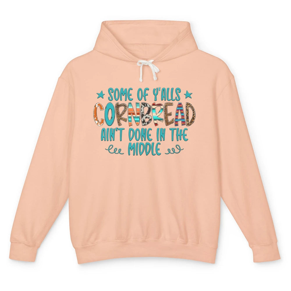 Some Of Y'alls Cornbread Ain't Done In The Middle Sarcastic Unisex Lightweight Hoodie