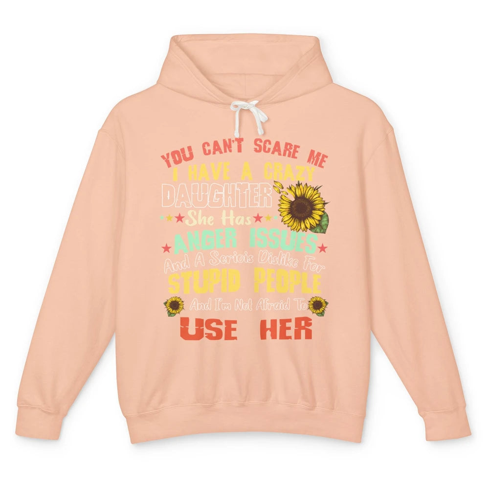 Funny Sunflower You Can't Scare Me I Have A Crazy Daughter Unisex Lightweight Hoodie