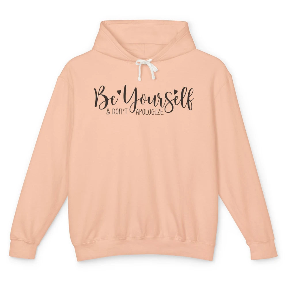 Be Yourself And Don't Apologize Inspirational Self Awareness Unisex Lightweight Hoodie