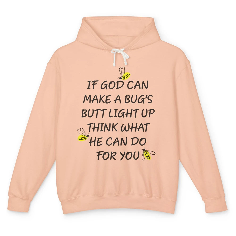 If God Can Make A Bug's Butt Light Up What God Can Do Unisex Lightweight Hoodie