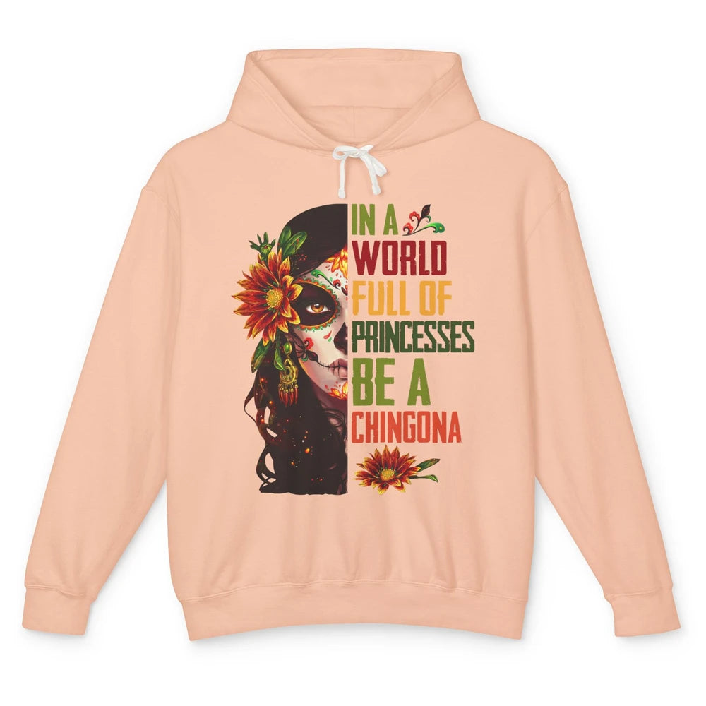 In A World Full Of Princesses Be A Chingona Badass Woman Unisex Lightweight Hoodie