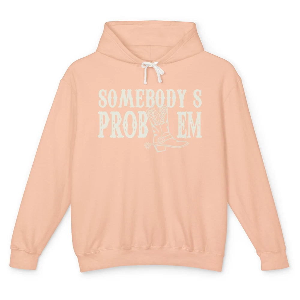 Funny Somebody's Problem Western Country Cowboy Cowgirls Unisex Lightweight Hoodie