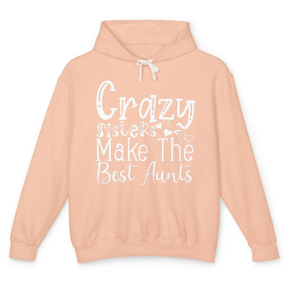 Crazy Sisters Make The Best Aunts Sister Friend Auntie Retro Unisex Lightweight Hoodie