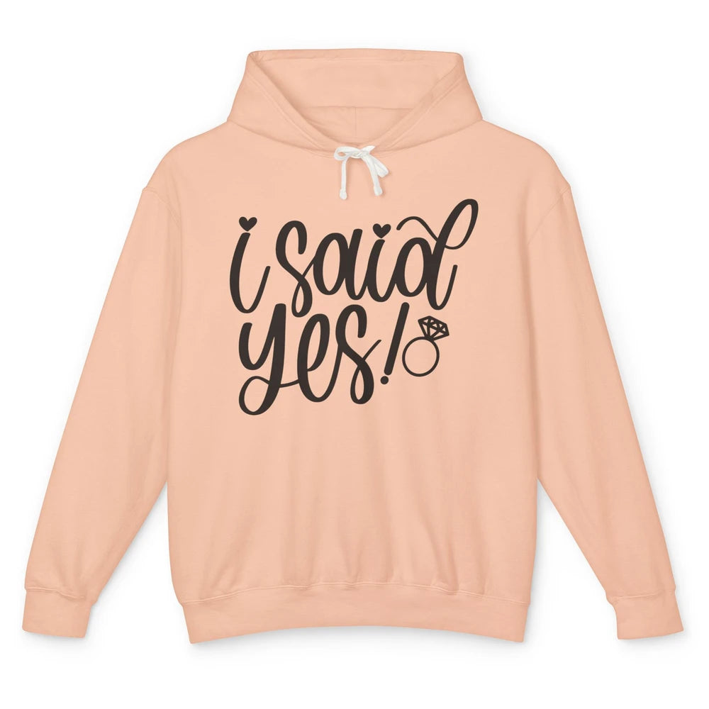 I Said Yes Proposal Ring Future Mrs. Bachelorette Bridal Unisex Lightweight Hoodie