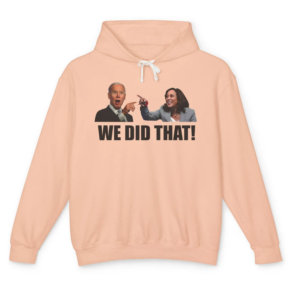 Funny Joe Biden We Did That Anti Biden Liberal Kamala Harris Unisex Lightweight Hoodie