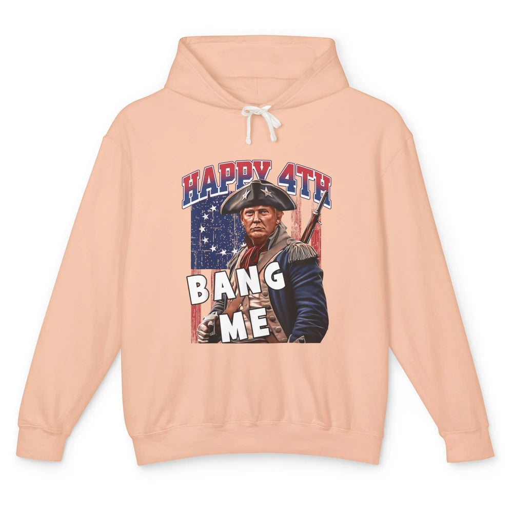 Elect Vote Donald Trump For President Happy 4th July Bang Me Unisex Lightweight Hoodie