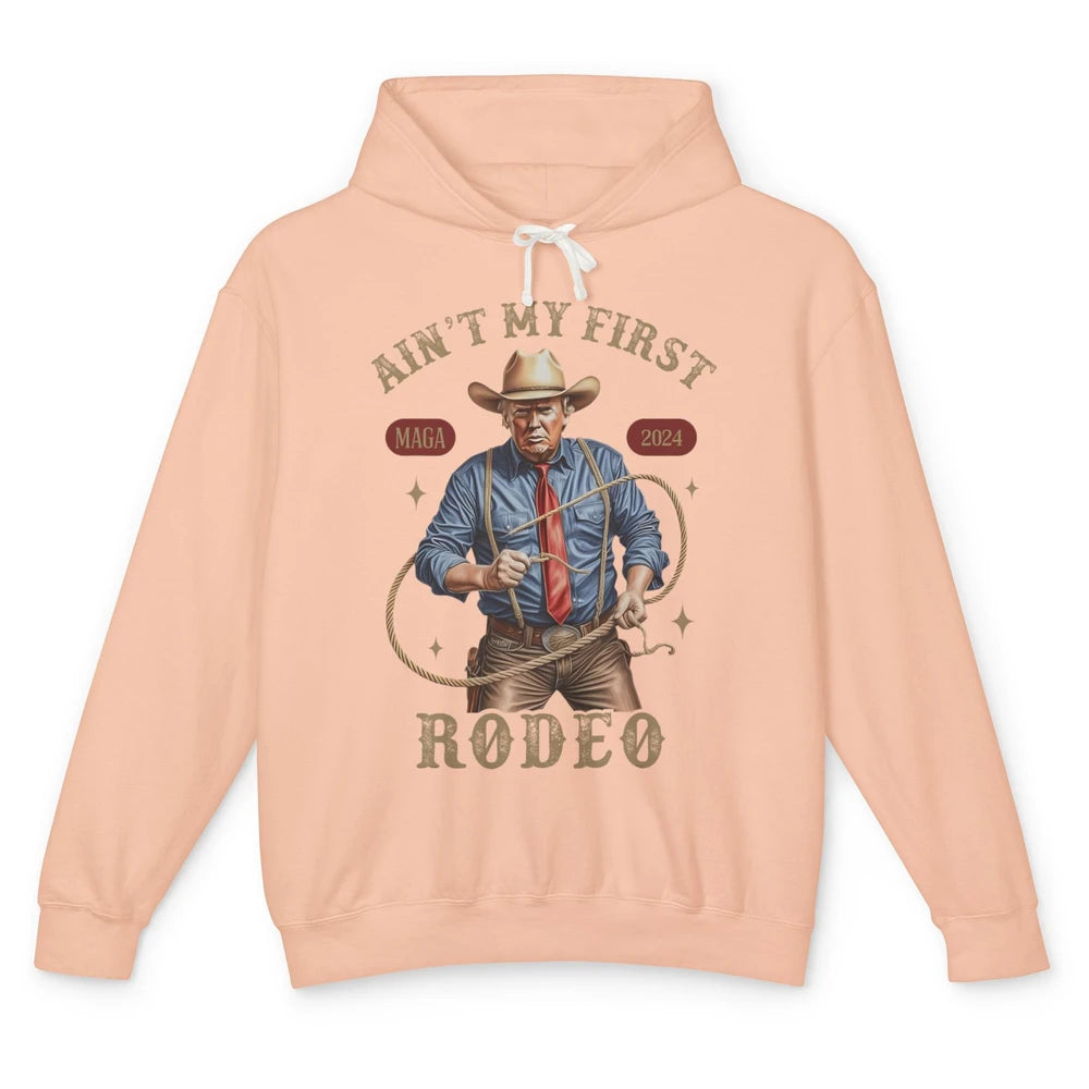 Ain't My First Rodeo Western Cowboy Funny Donald Trump President Howdy Political Sarcastic Unisex Lightweight Hoodie