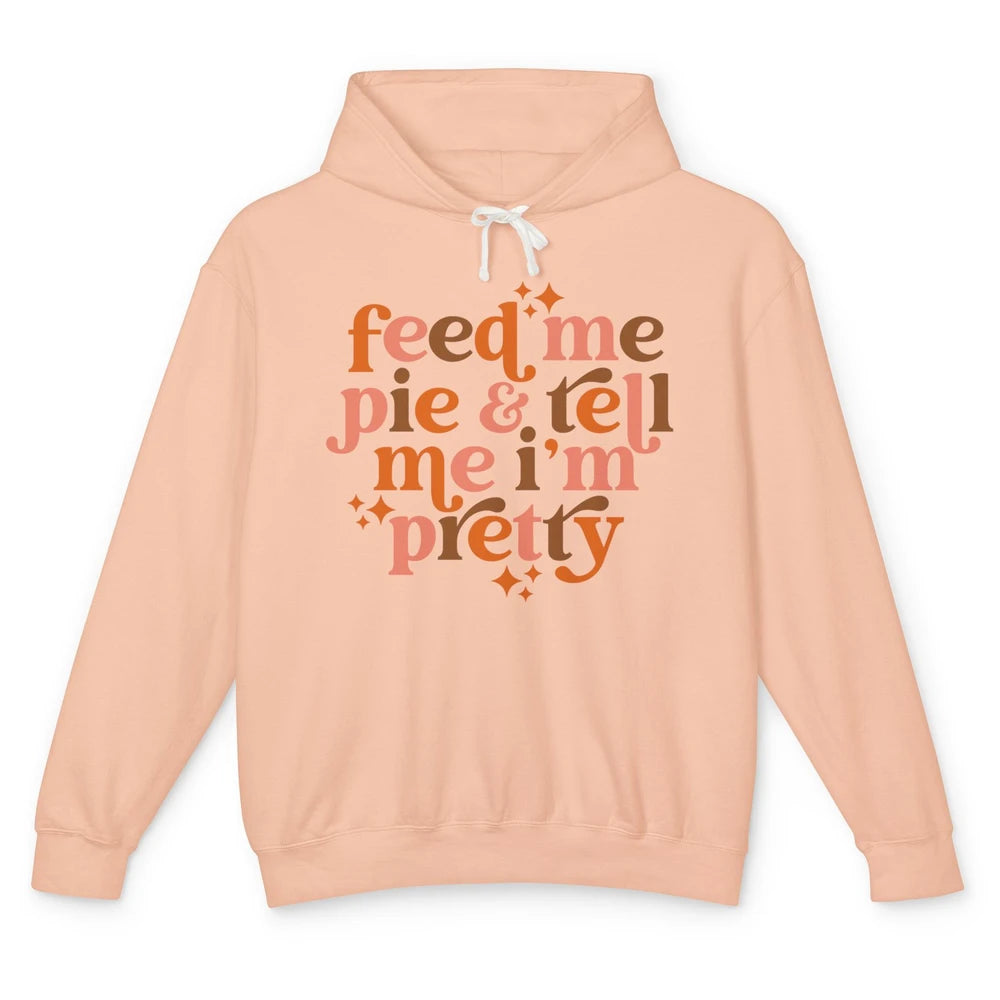 Pumpkin Pie Feed Me Pie Tell Me I'm Pretty Fall Thanksgiving Unisex Lightweight Hoodie