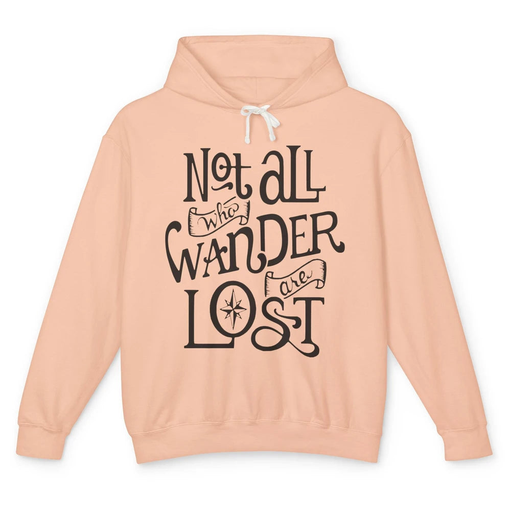 Not All Who Wander Are Lost Compass Mountain Camping Hiking Unisex Lightweight Hoodie