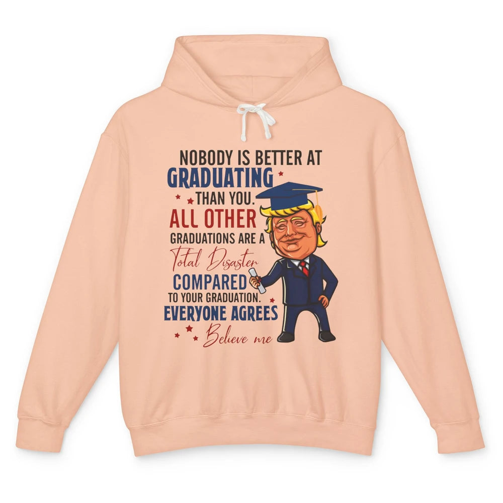 Trump Graduation Nobody Better At Graduating Than You Funny Unisex Lightweight Hoodie