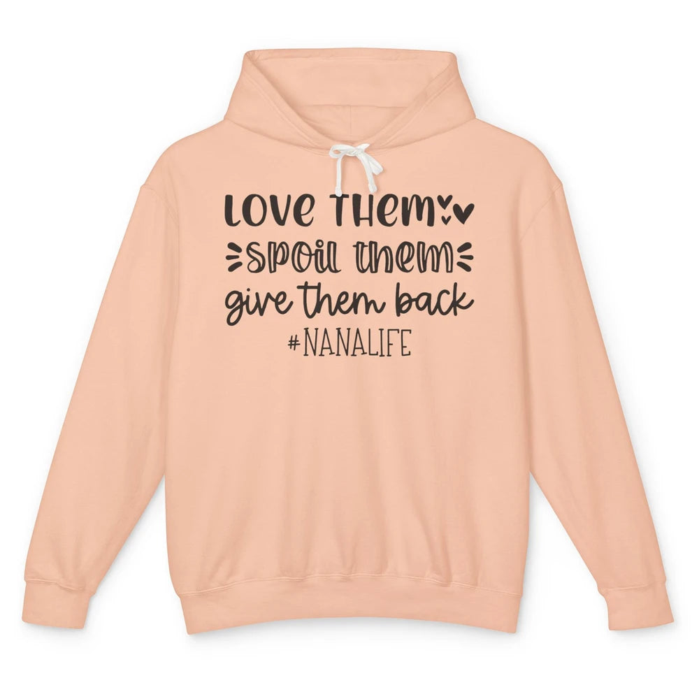 Funny Nana Life Love Them Spoil Them Give Them Back Grandma Unisex Lightweight Hoodie