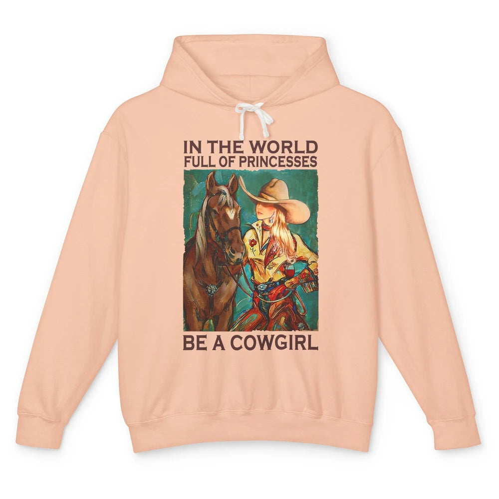 In A World Full Of Princesses Be A Cowgirl Western Country Unisex Lightweight Hoodie