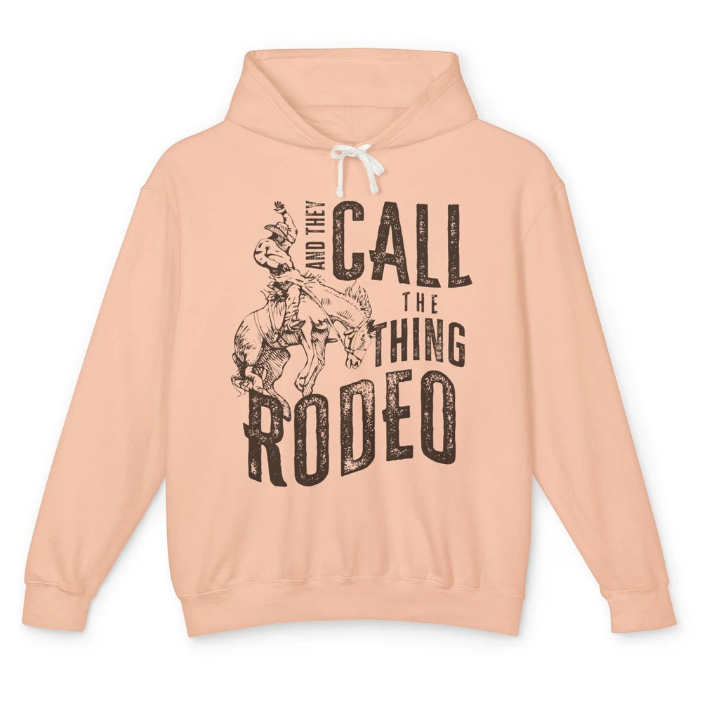 Retro Cowboy Horsing And They Call The Thing Rodeo Western Unisex Lightweight Hoodie