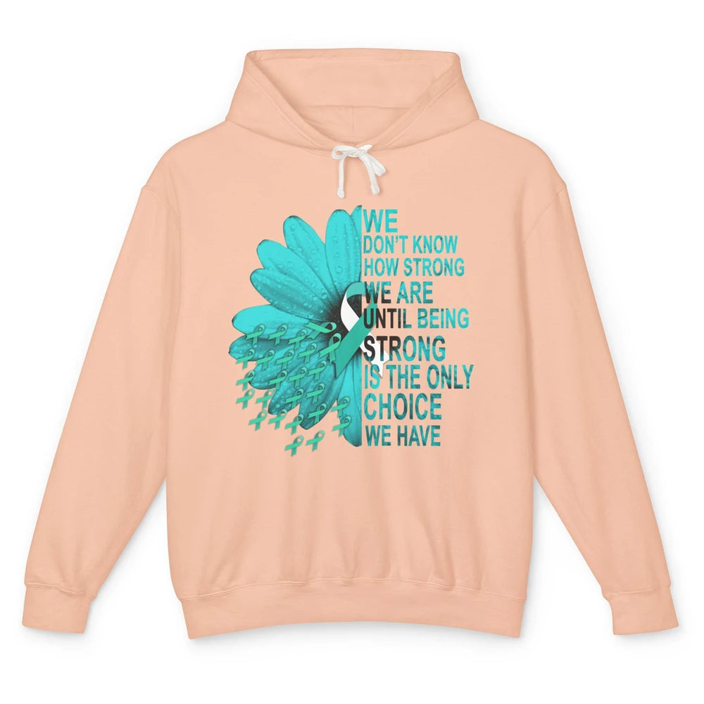 Sunflower Cervical Cancer Awareness We Don't Know How Strong Unisex Lightweight Hoodie