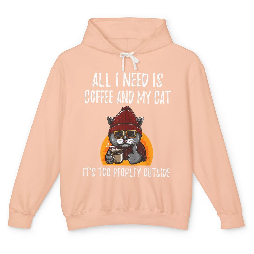 Funny All I Need Is Coffee And Cat Too Peopley Outside Humor Unisex Lightweight Hoodie