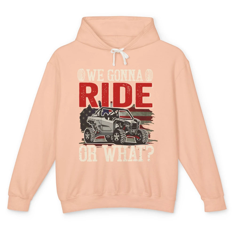 SXS Rider US Flag We Gonna Ride Or What Offroad UTV Life Unisex Lightweight Hoodie