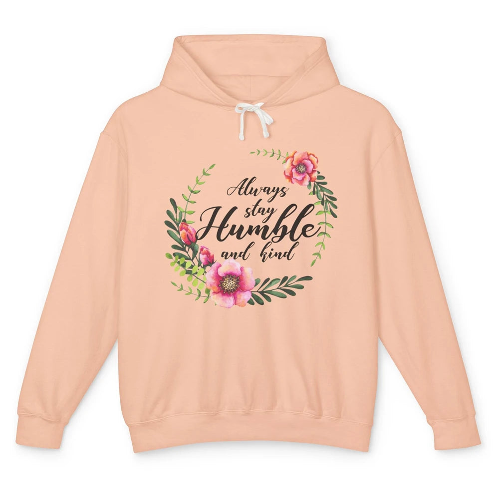 Floral Always Stay Humble And Kind Kindness Inspirational Unisex Lightweight Hoodie