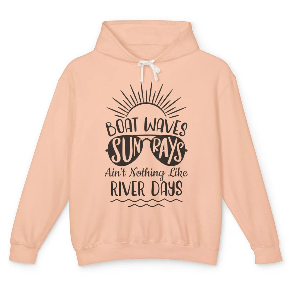 Boat Waves Sun Rays Ain't Nothing Like River Days Rive Life Unisex Lightweight Hoodie