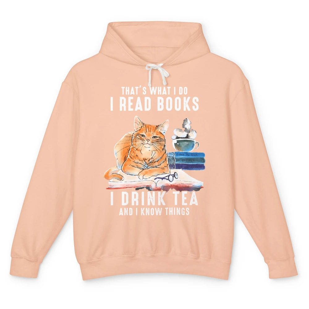 Funny That What I Do I Read Books Drink Tea And I Know Things Sarcastic Orange Cat Book Reader Kitten Bookworm Unisex Lightweight Hoodie