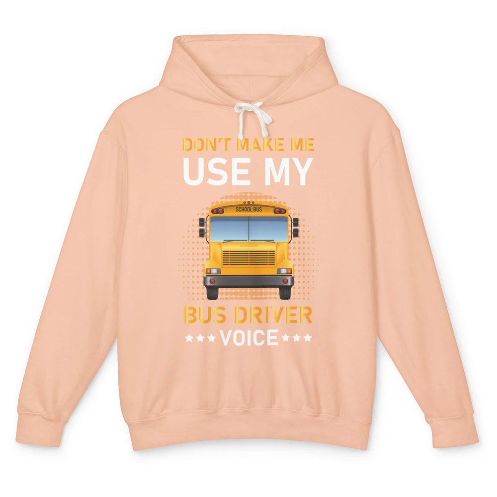 Funny Dont Make Me Use My School Bus Driver Voice Student Unisex Lightweight Hoodie