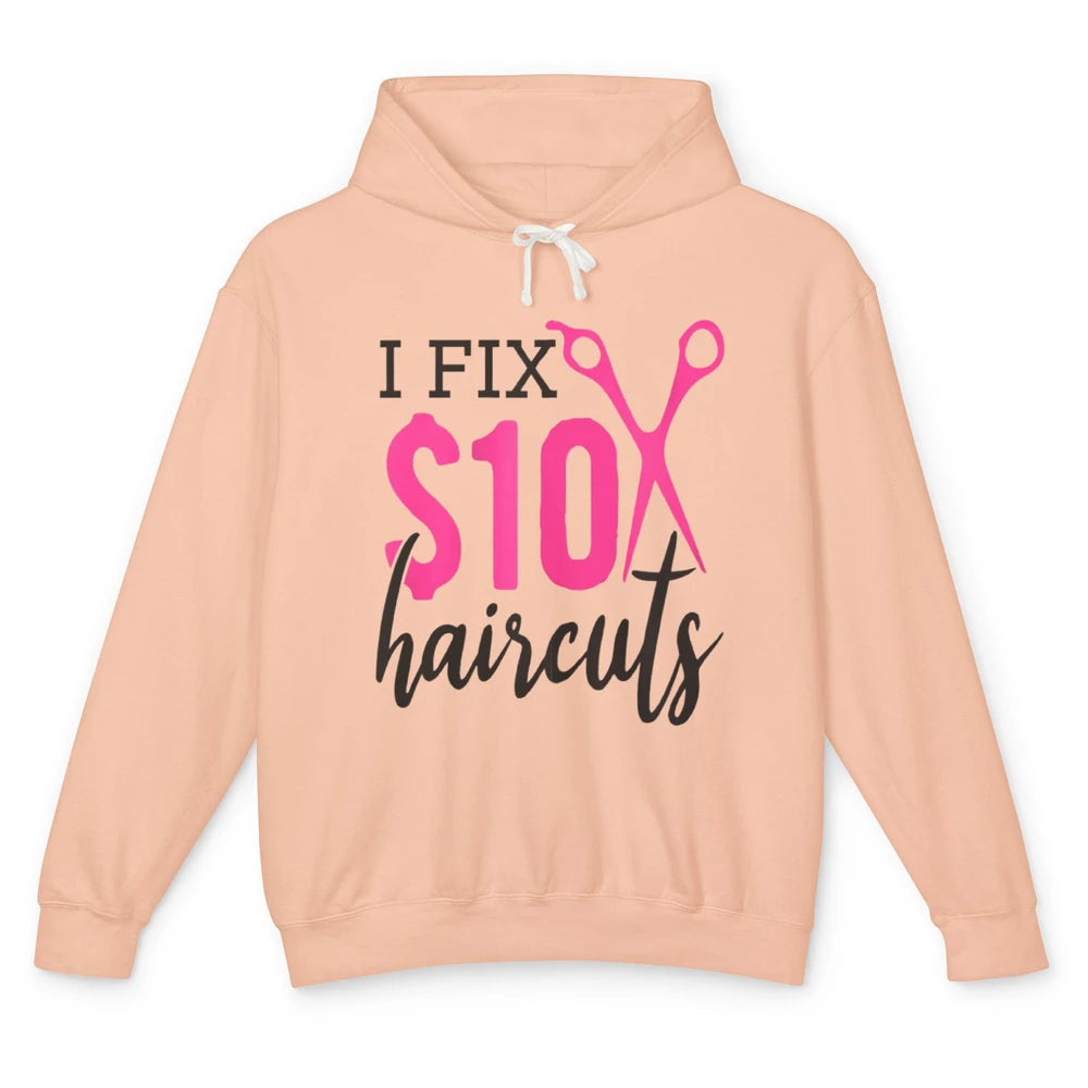 Funny I Fix 10 Dollar Haircuts Barber Hairdresser Scissors Unisex Lightweight Hoodie