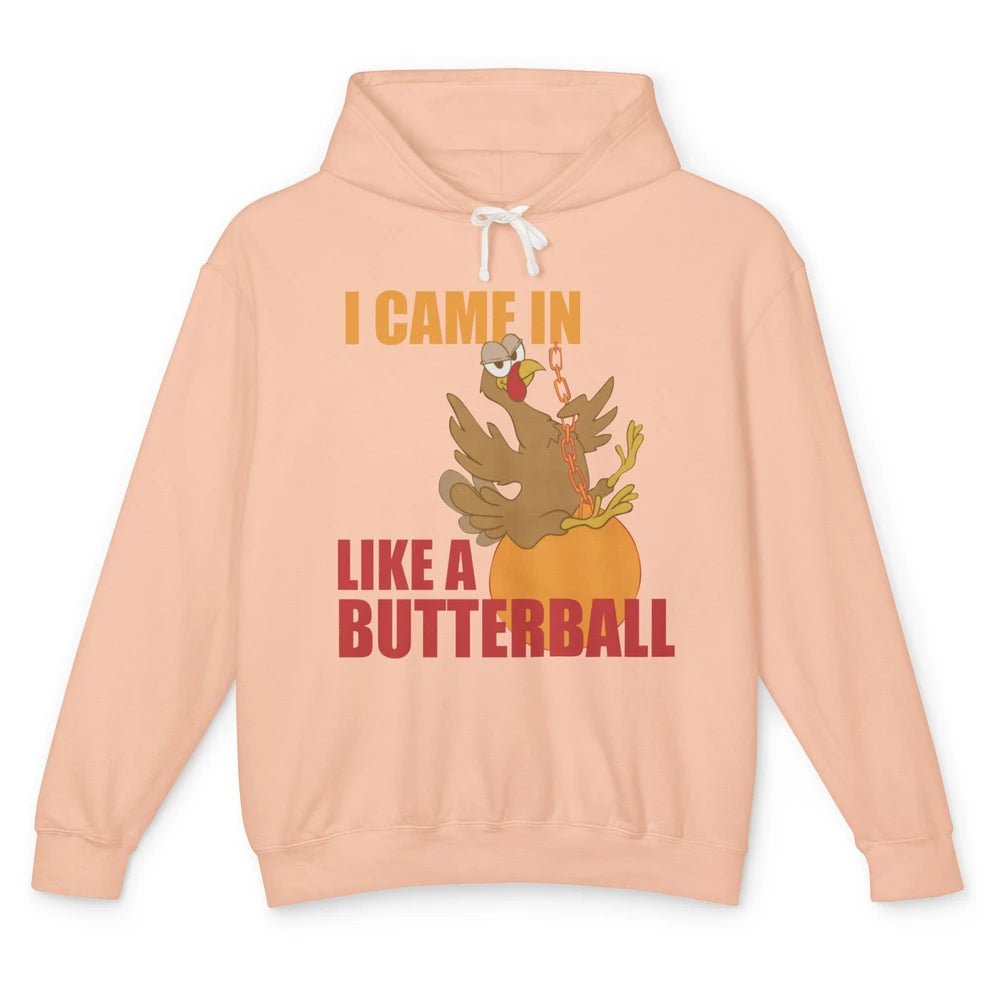 Funny Turkey Thanksgiving Gift I Came In Like a Butterball Unisex Lightweight Hoodie