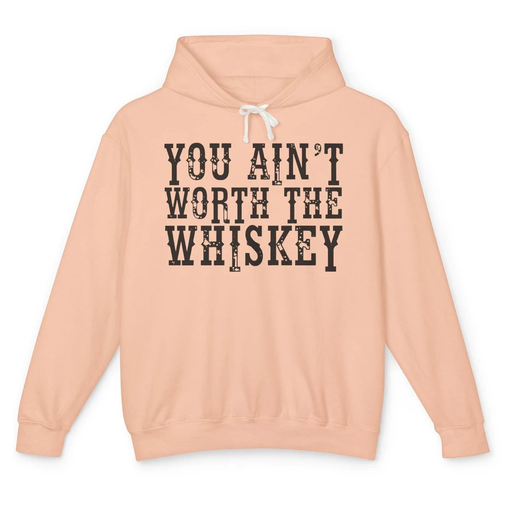 Retro You Ain't Worth The Whiskey Western Country Cowgirl Unisex Lightweight Hoodie